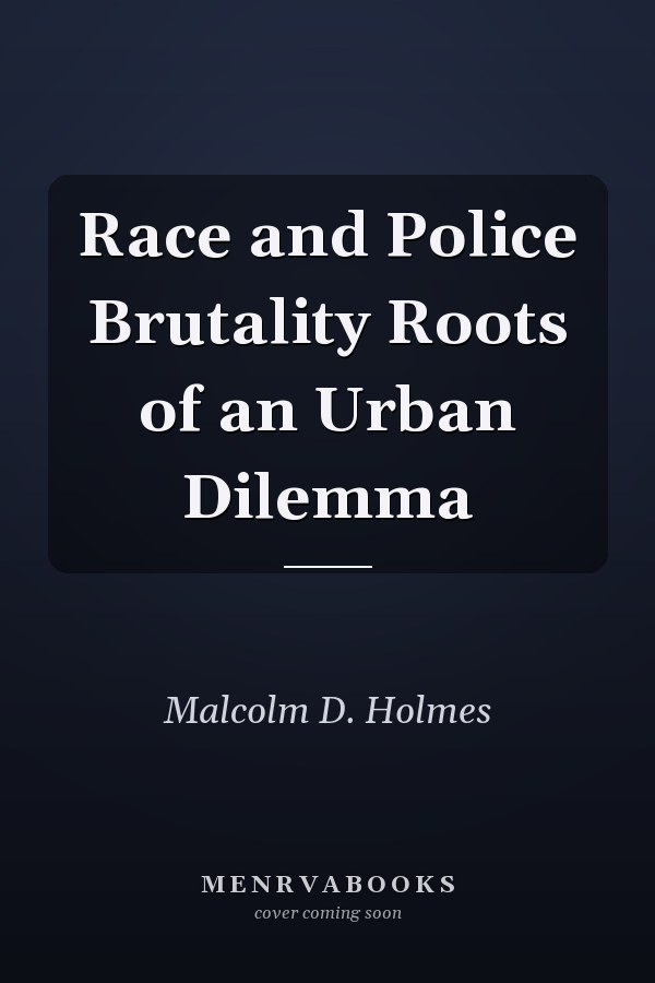 Race and Police Brutality Roots of an Urban Dilemma