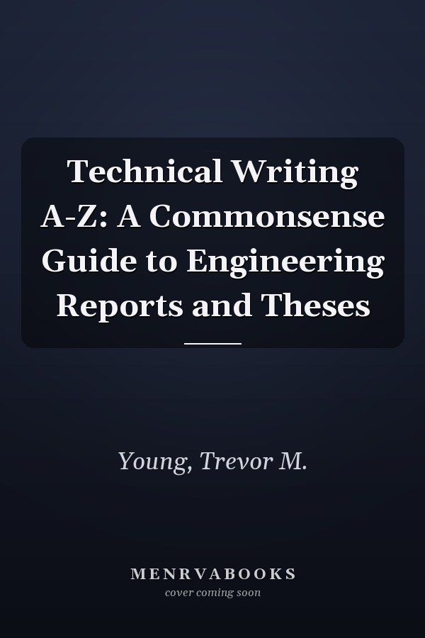 Technical Writing A-Z: A Commonsense Guide to Engineering Reports and Theses