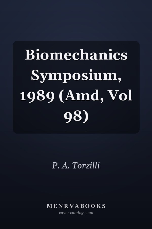 Biomechanics Symposium, 1989 (Amd, Vol 98)