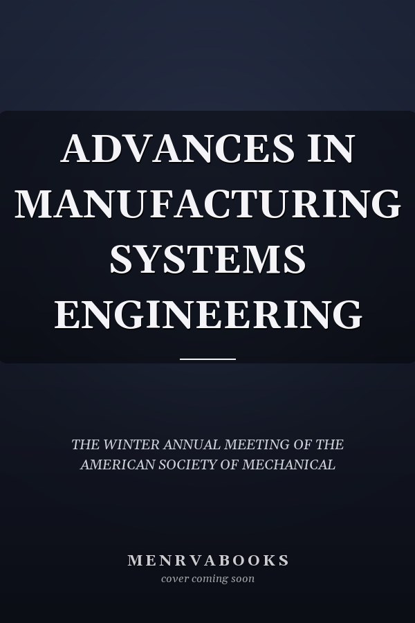 ADVANCES IN MANUFACTURING SYSTEMS ENGINEERING