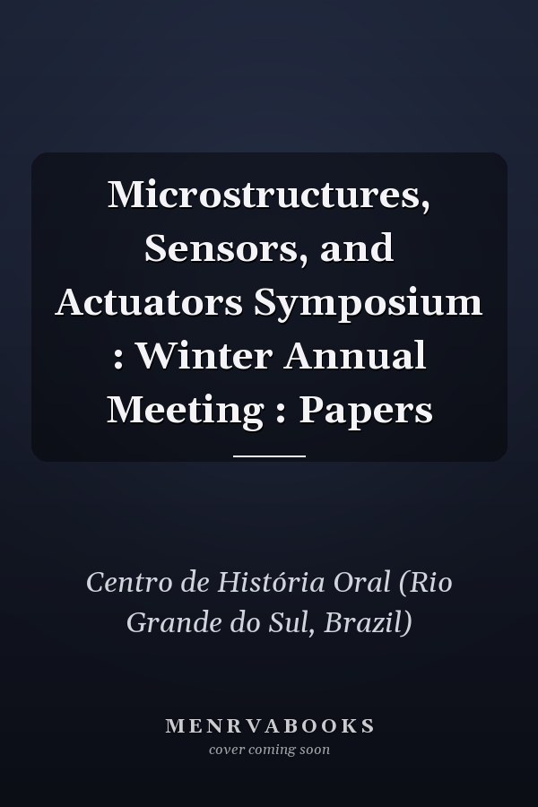 Microstructures, Sensors, and Actuators Symposium : Winter Annual Meeting : Papers