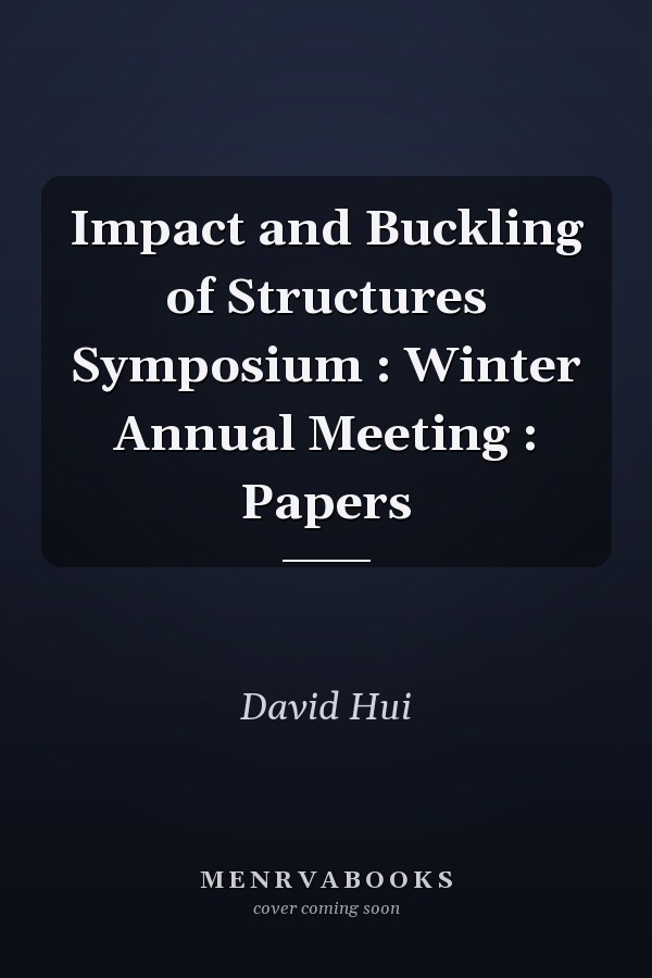 Impact and Buckling of Structures Symposium : Winter Annual Meeting : Papers