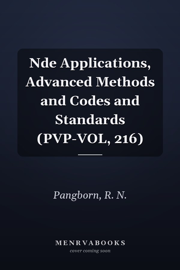 Nde Applications, Advanced Methods and Codes and Standards (PVP-VOL, 216)