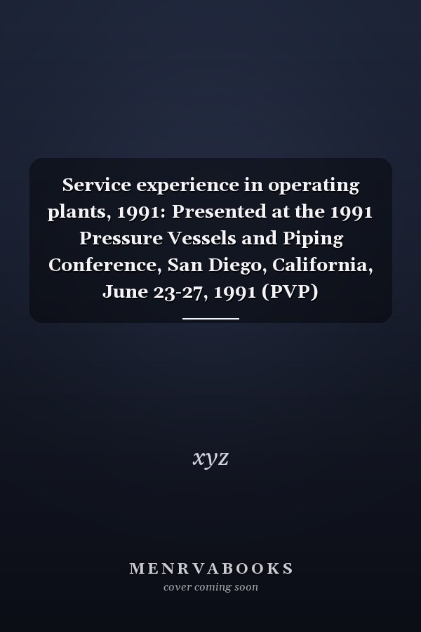 Service experience in operating plants, 1991: Presented at the 1991 Pressure Vessels and Piping Conference, San Diego, California, June 23-27, 1991 (PVP)
