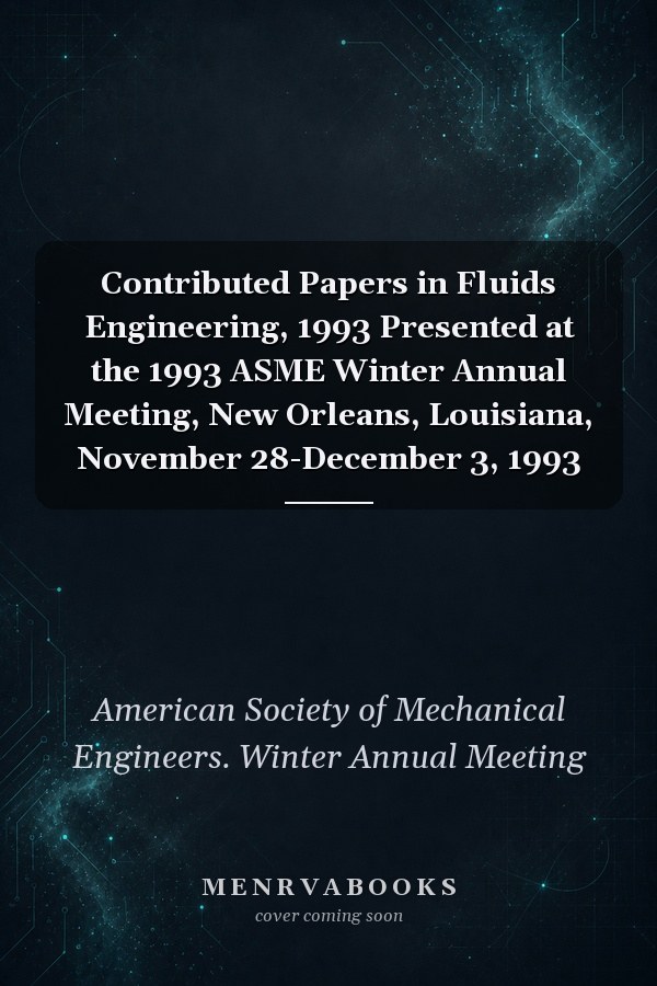 Contributed Papers in Fluids Engineering, 1993 Presented at the 1993 ASME Winter Annual Meeting, New Orleans, Louisiana, November 28-December 3, 1993