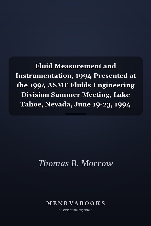 Fluid Measurement and Instrumentation, 1994 Presented at the 1994 ASME Fluids Engineering Division Summer Meeting, Lake Tahoe, Nevada, June 19-23, 1994