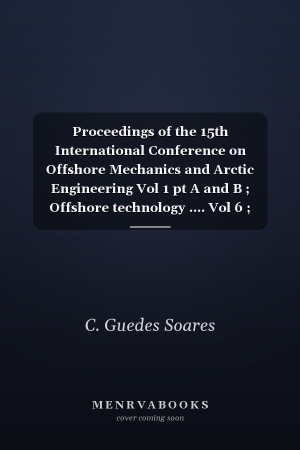 Proceedings of the 15th International Conference on Offshore Mechanics and Arctic Engineering Vol 1 pt A and B ; Offshore technology .... Vol 6 ; Subsea technology