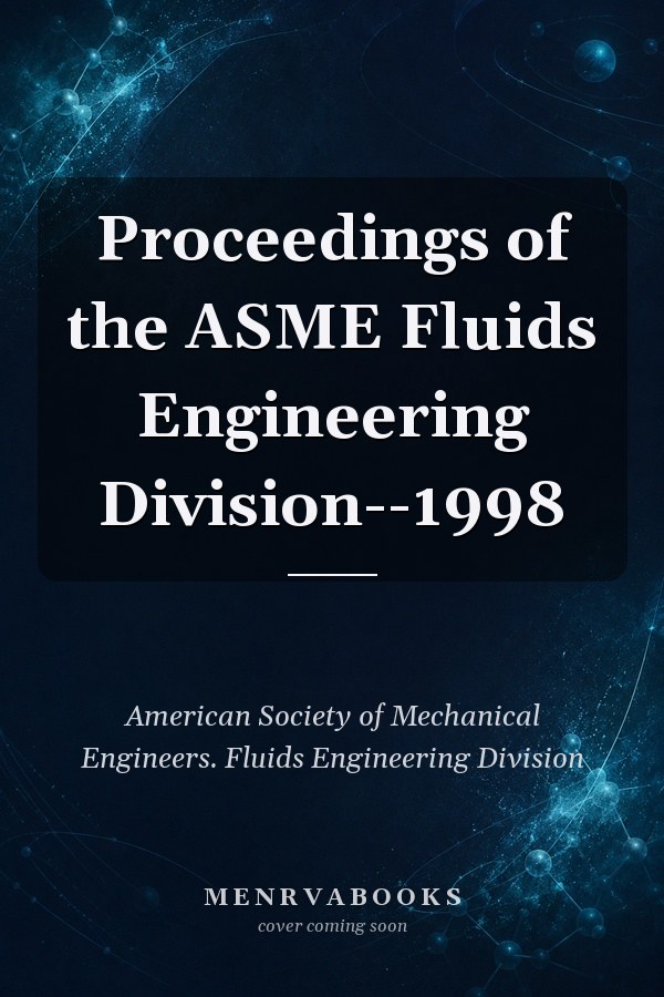 Proceedings of the ASME Fluids Engineering Division--1998