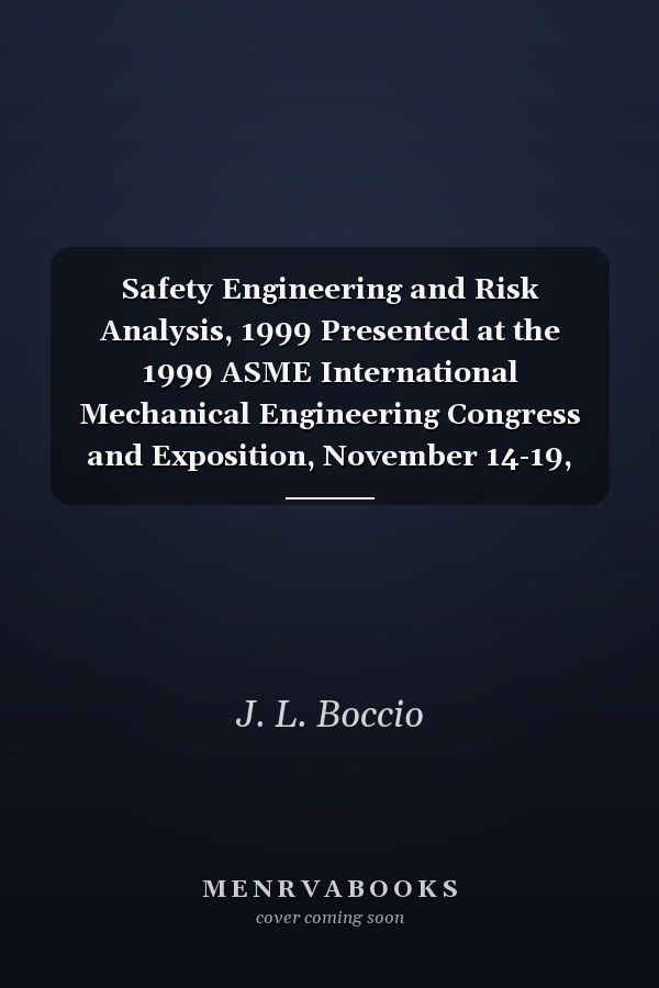 Safety Engineering and Risk Analysis, 1999 Presented at the 1999 ASME International Mechanical Engineering Congress and Exposition, November 14-19, 1999, Nashville, Tennessee