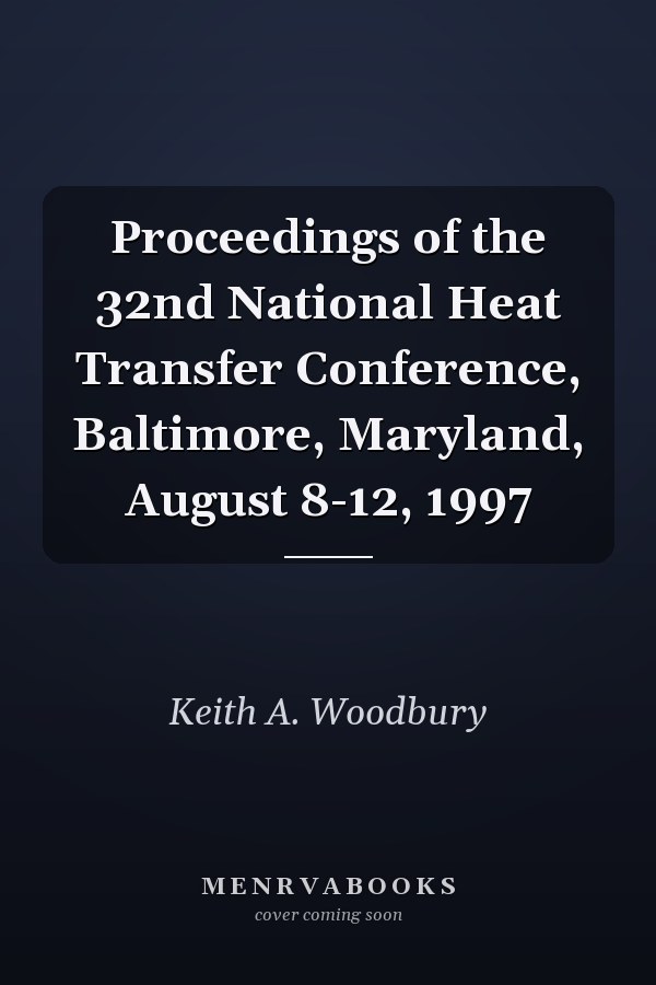 Proceedings of the 32nd National Heat Transfer Conference, Baltimore, Maryland, August 8-12, 1997