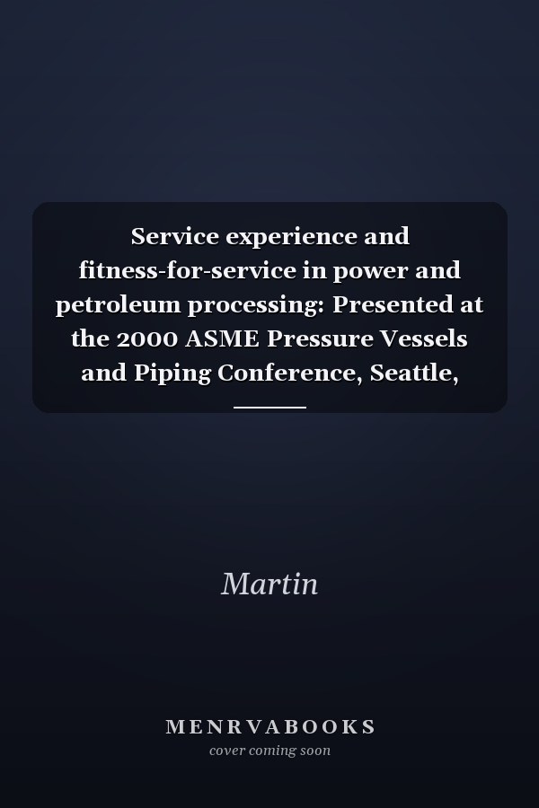 Service experience and fitness-for-service in power and petroleum processing: Presented at the 2000 ASME Pressure Vessels and Piping Conference, Seattle, Washington, July 23-27, 2000 (PVP)