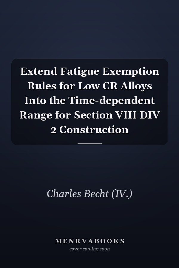 Extend Fatigue Exemption Rules for Low CR Alloys Into the Time-dependent Range for Section VIII DIV 2 Construction