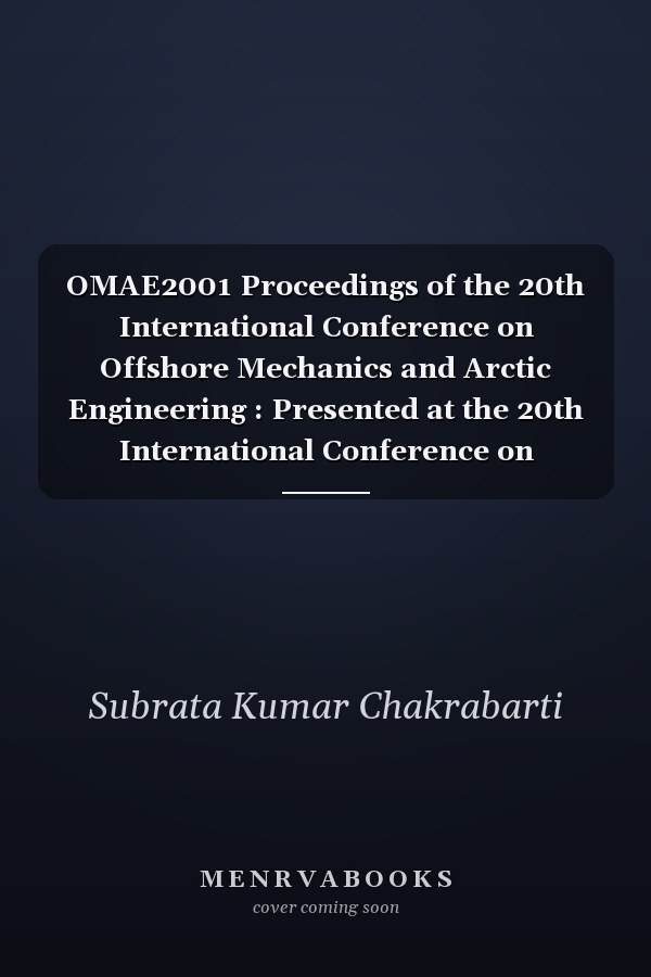 OMAE2001 Proceedings of the 20th International Conference on Offshore Mechanics and Arctic Engineering : Presented at the 20th International Conference on Offshore Mechanics and Arctic Engineering : June 3-8, 2001, Rio de Janeiro, Brazil