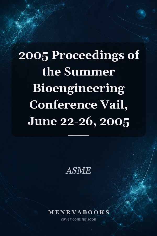 2005 Proceedings of the Summer Bioengineering Conference Vail, June 22-26, 2005