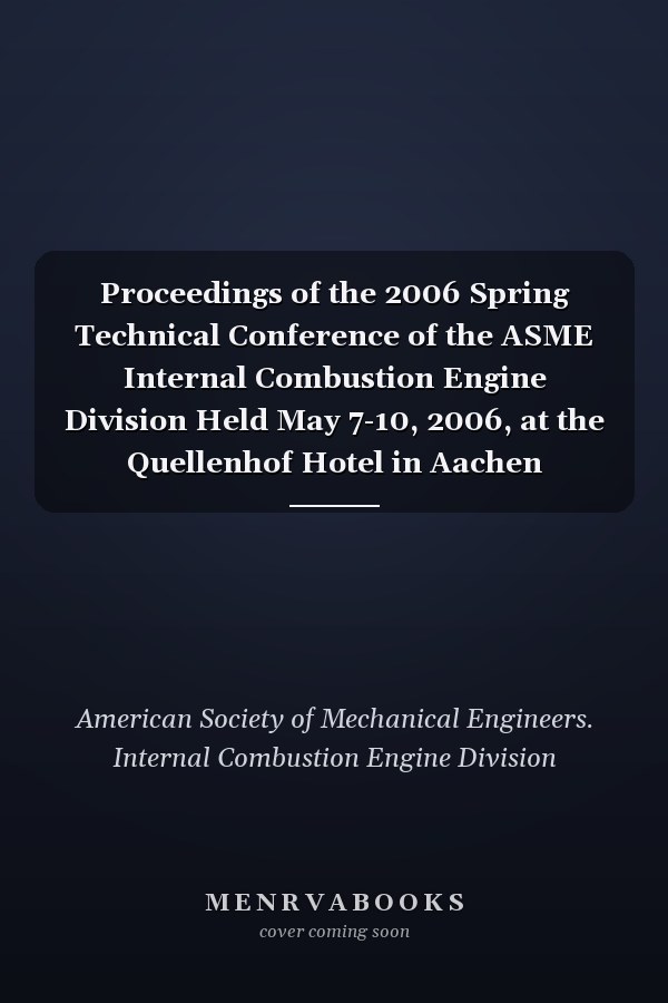 Proceedings of the 2006 Spring Technical Conference of the ASME Internal Combustion Engine Division Held May 7-10, 2006, at the Quellenhof Hotel in Aachen Germany