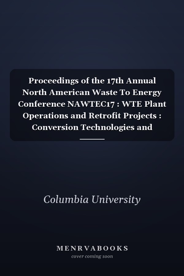 Proceedings of the 17th Annual North American Waste To Energy Conference NAWTEC17 : WTE Plant Operations and Retrofit Projects : Conversion Technologies and Climate Change : Innovative Projects and Management Practices : WTERT--research and Technology Sessions : Presented at the 17th Annual North American Waste to Energy Conference, May 18-20, 2009, Chantilly, Virginia, USA