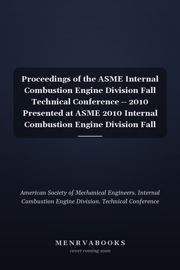 Proceedings of the ASME Internal Combustion Engine Division Fall Technical Conference -- 2010 Presented at ASME 2010 Internal Combustion Engine Division Fall Technical Conference, September 12-15, 2010, San Antonio, Texas