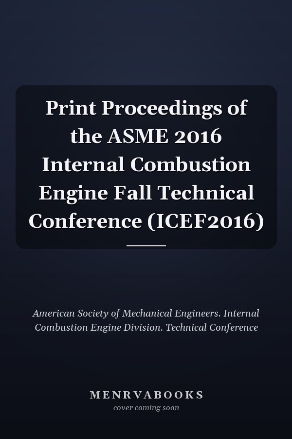 Print Proceedings of the ASME 2016 Internal Combustion Engine Fall Technical Conference (ICEF2016)