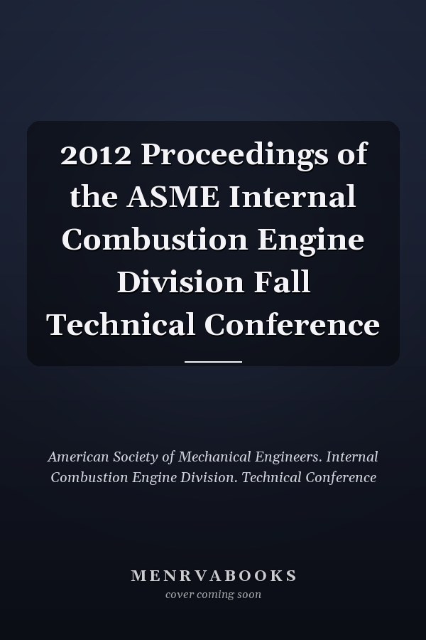 2012 Proceedings of the ASME Internal Combustion Engine Division Fall Technical Conference