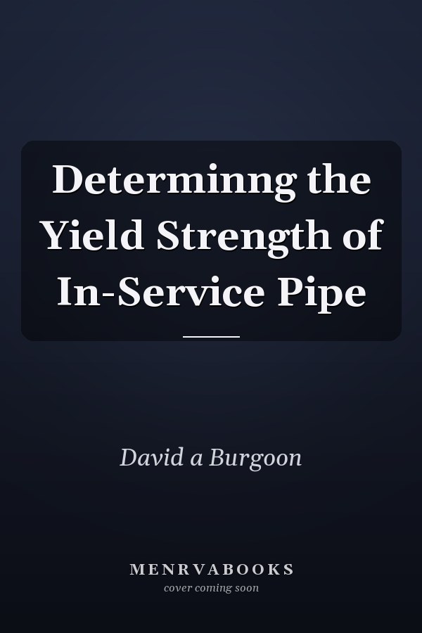 Determinng the Yield Strength of In-Service Pipe