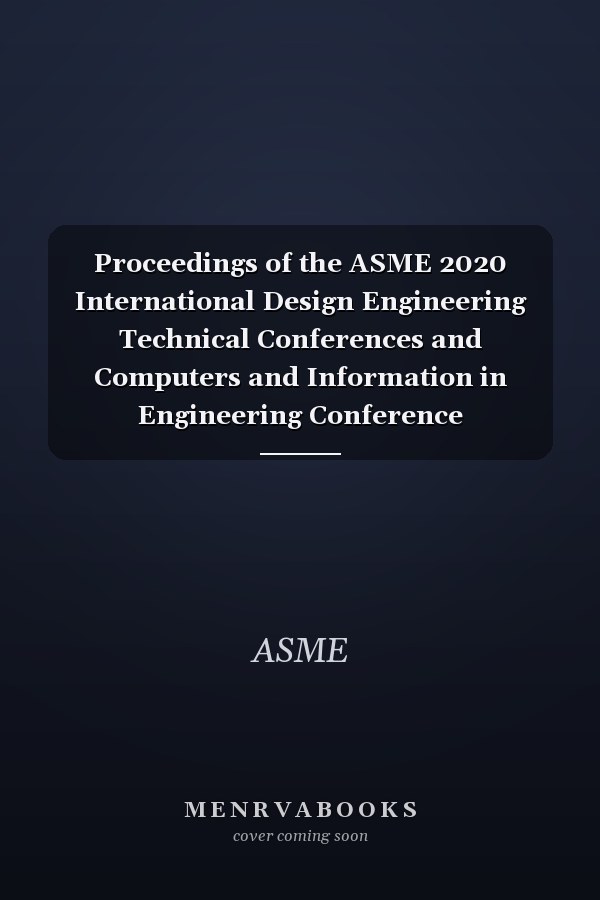 Proceedings of the ASME 2020 International Design Engineering Technical Conferences and Computers and Information in Engineering Conference (IDETC-CIE) (Volume 9) Track 9 -- 40th Computers and Information in Engineering Conference (CIE)