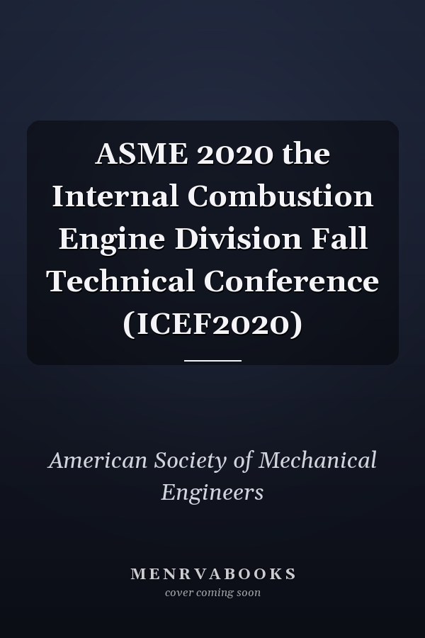 ASME 2020 the Internal Combustion Engine Division Fall Technical Conference (ICEF2020)