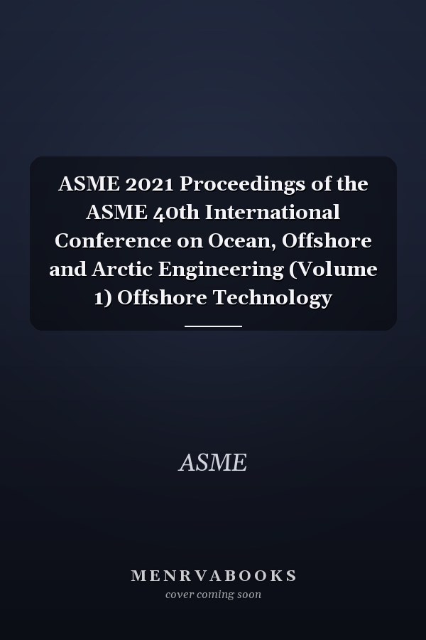 ASME 2021 Proceedings of the ASME 40th International Conference on Ocean, Offshore and Arctic Engineering (Volume 1) Offshore Technology