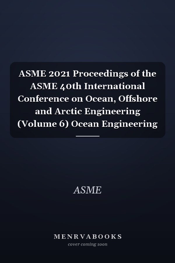 ASME 2021 Proceedings of the ASME 40th International Conference on Ocean, Offshore and Arctic Engineering (Volume 6) Ocean Engineering