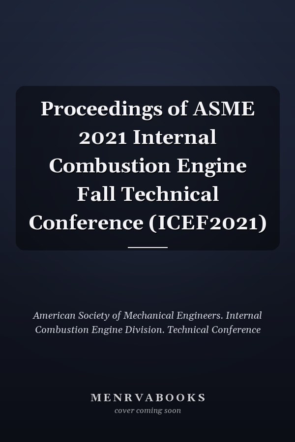 Proceedings of ASME 2021 Internal Combustion Engine Fall Technical Conference (ICEF2021)