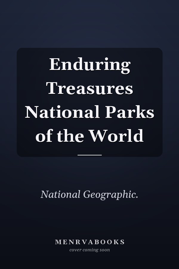Enduring Treasures National Parks of the World