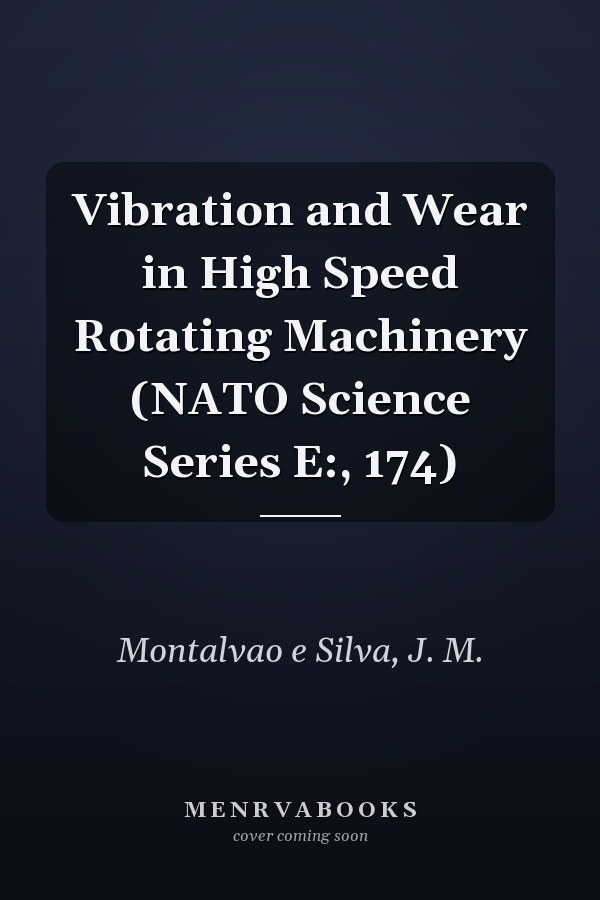 Vibration and Wear in High Speed Rotating Machinery (NATO Science Series E:, 174)