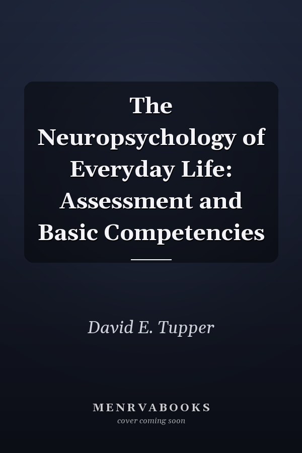 The Neuropsychology of Everyday Life: Assessment and Basic Competencies