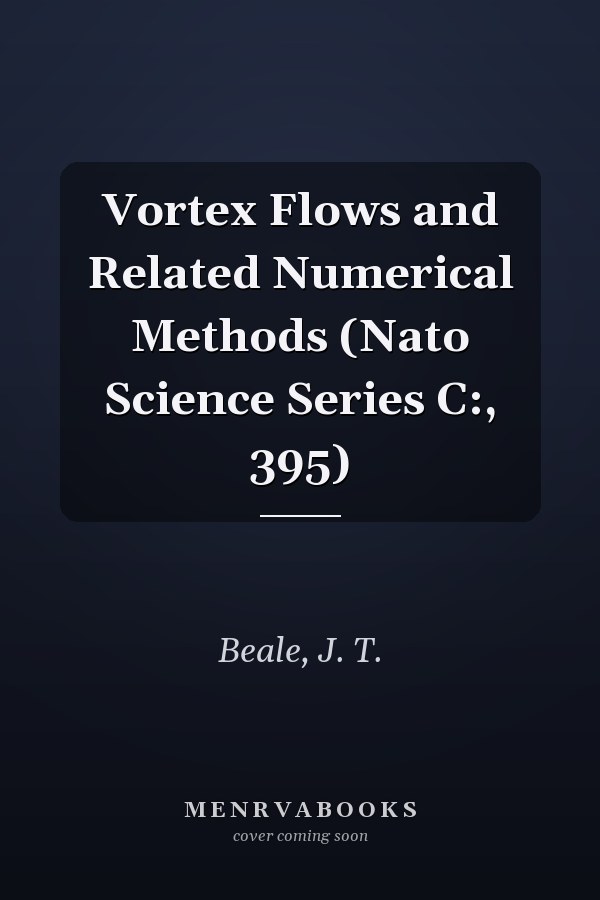 Vortex Flows and Related Numerical Methods (Nato Science Series C:, 395)