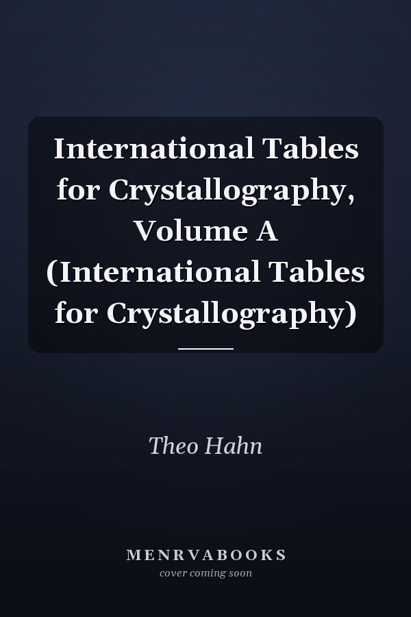 International Tables for Crystallography, Volume A (International Tables for Crystallography)