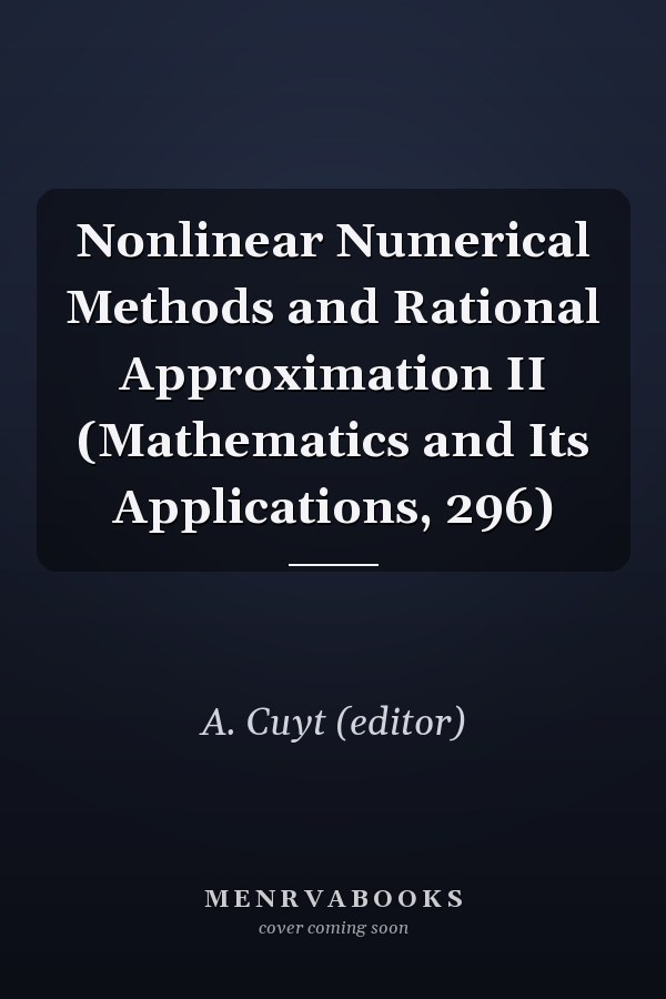 Nonlinear Numerical Methods and Rational Approximation II (Mathematics and Its Applications, 296)