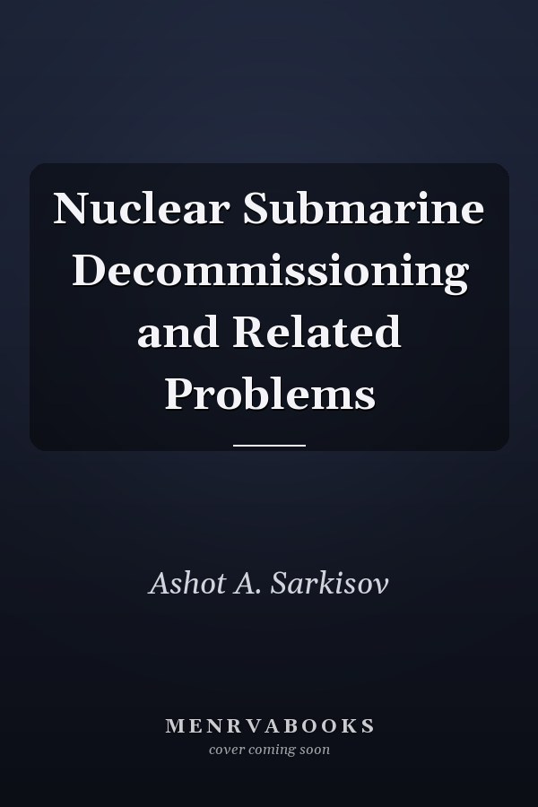 Nuclear Submarine Decommissioning and Related Problems
