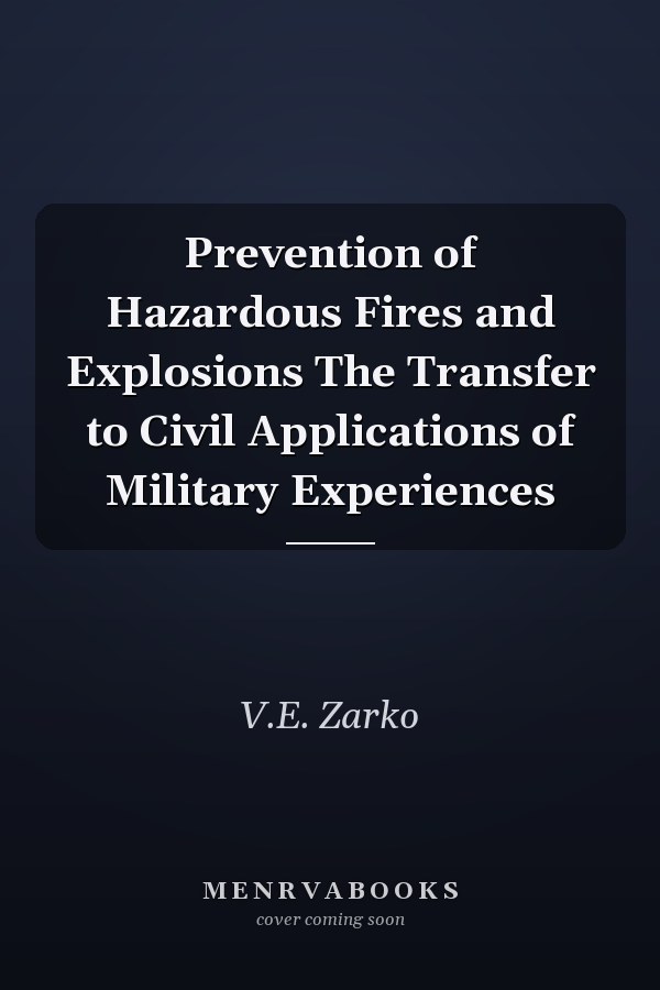 Prevention of Hazardous Fires and Explosions The Transfer to Civil Applications of Military Experiences