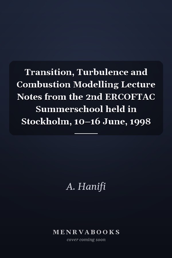 Transition, Turbulence and Combustion Modelling Lecture Notes from the 2nd ERCOFTAC Summerschool held in Stockholm, 10–16 June, 1998