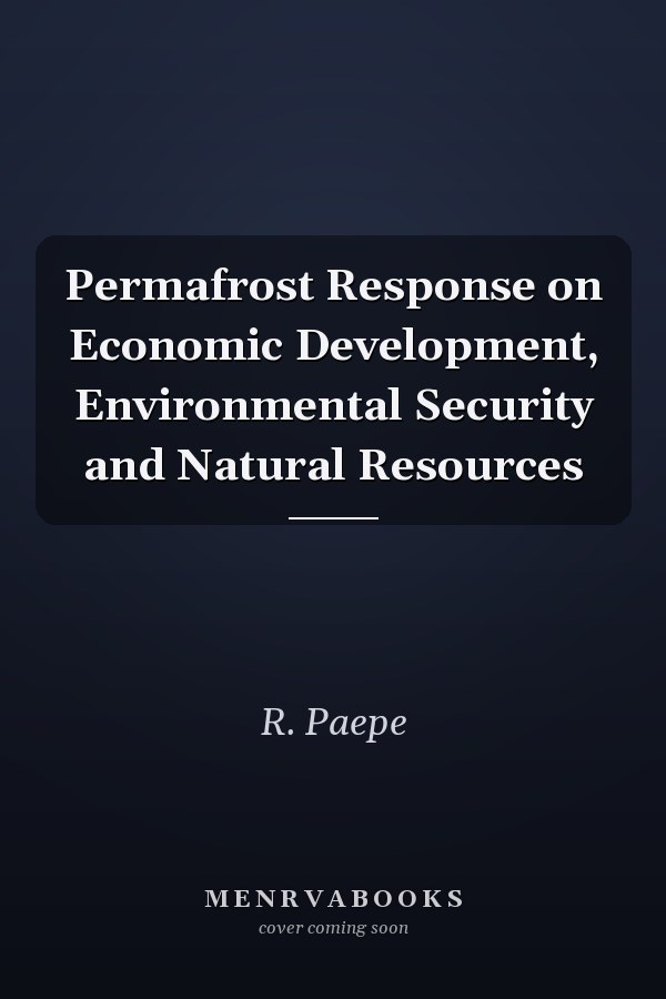 Permafrost Response on Economic Development, Environmental Security and Natural Resources