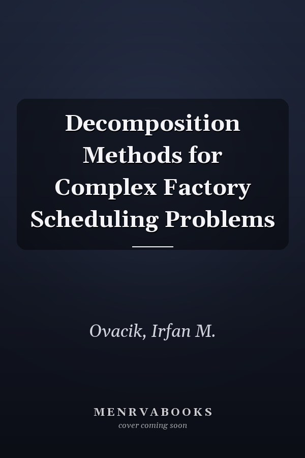 Decomposition Methods for Complex Factory Scheduling Problems