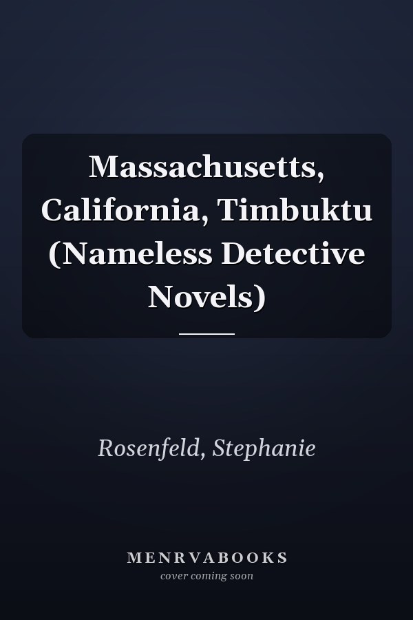 Massachusetts, California, Timbuktu (Nameless Detective Novels)