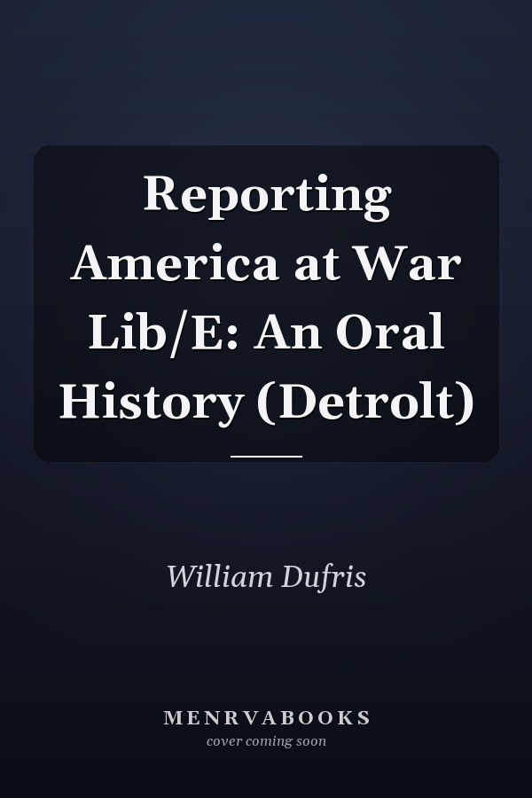 Reporting America at War Lib/E: An Oral History (Detrolt)