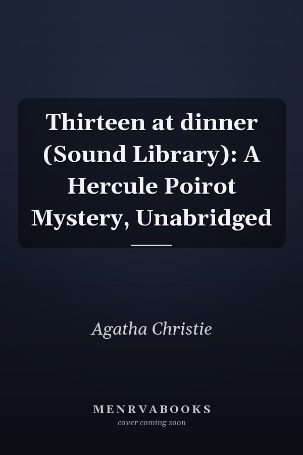 Thirteen at dinner (Sound Library): A Hercule Poirot Mystery, Unabridged