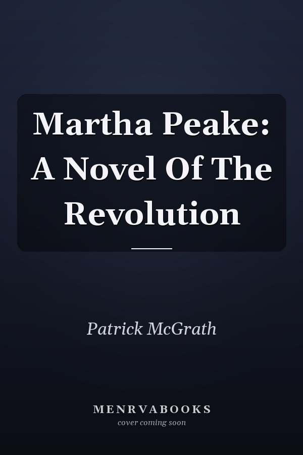 Martha Peake: A Novel Of The Revolution