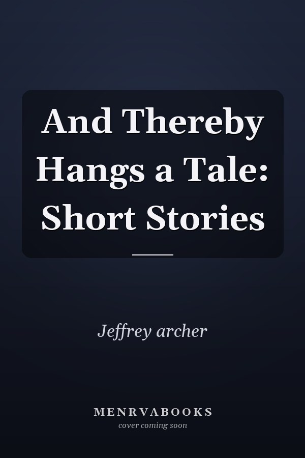 And Thereby Hangs a Tale: Short Stories