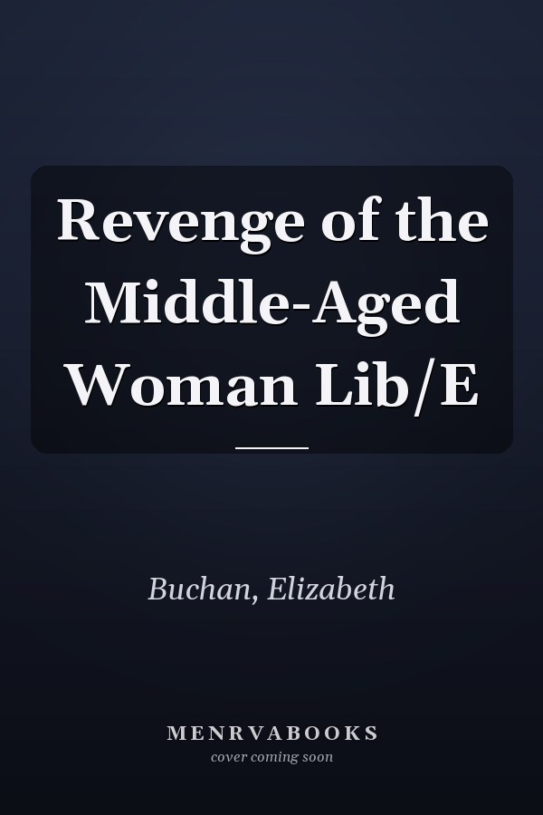 Revenge of the Middle-Aged Woman Lib/E