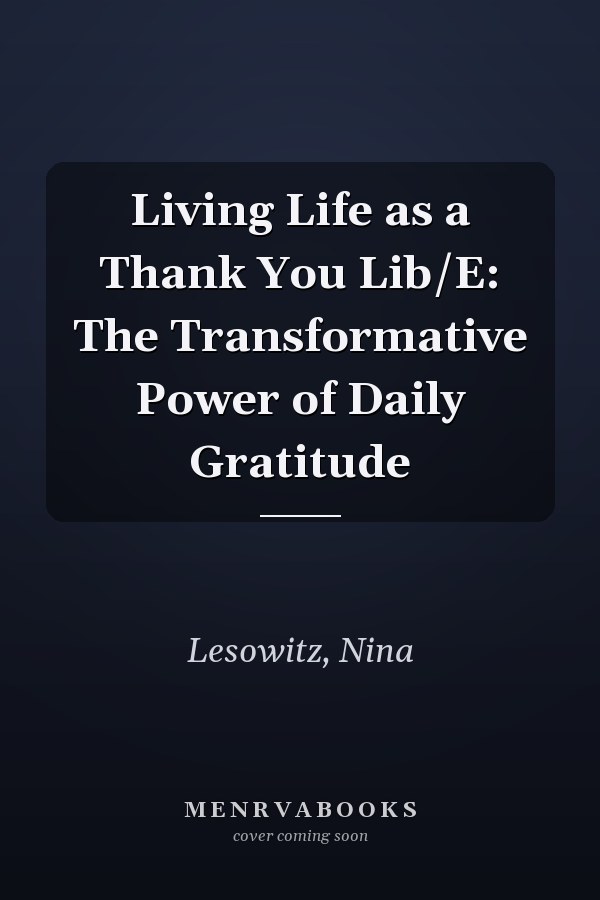 Living Life as a Thank You Lib/E: The Transformative Power of Daily Gratitude