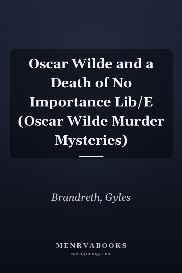 Oscar Wilde and a Death of No Importance Lib/E (Oscar Wilde Murder Mysteries)