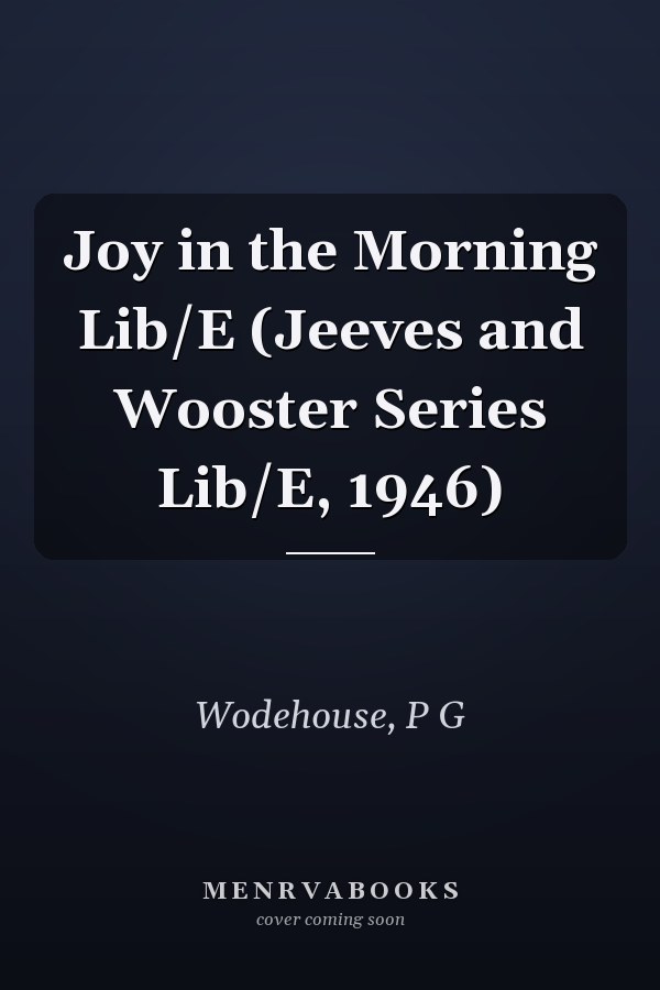Joy in the Morning Lib/E (Jeeves and Wooster Series Lib/E, 1946)