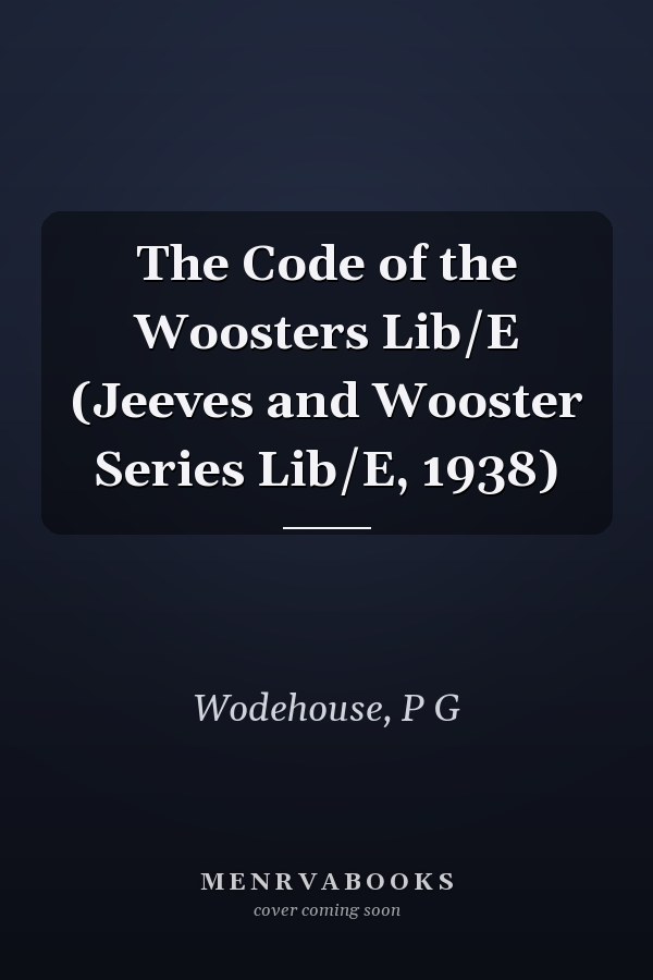 The Code of the Woosters Lib/E (Jeeves and Wooster Series Lib/E, 1938)